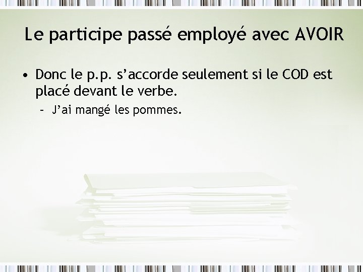 Le participe passé employé avec AVOIR • Donc le p. p. s’accorde seulement si