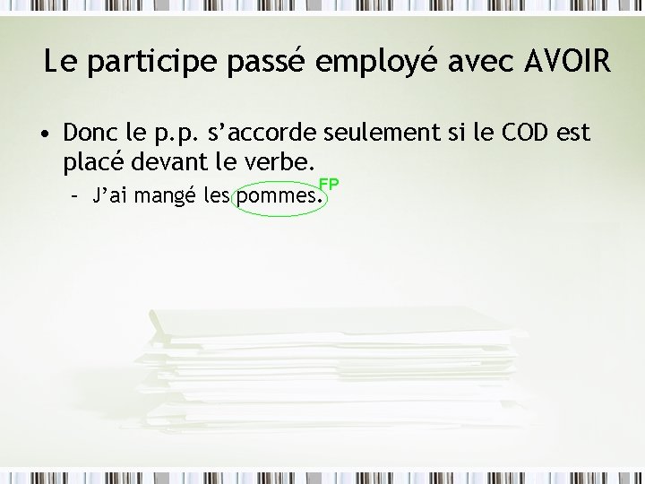 Le participe passé employé avec AVOIR • Donc le p. p. s’accorde seulement si