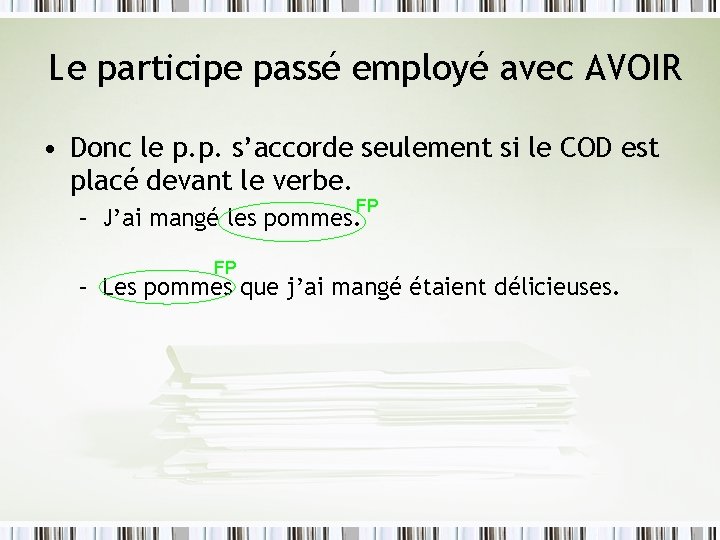 Le participe passé employé avec AVOIR • Donc le p. p. s’accorde seulement si