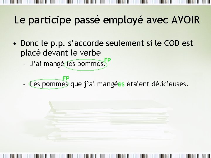 Le participe passé employé avec AVOIR • Donc le p. p. s’accorde seulement si