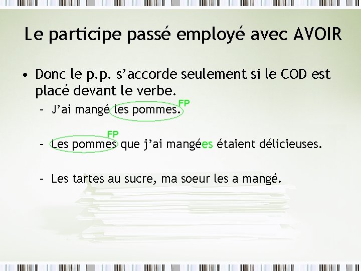 Le participe passé employé avec AVOIR • Donc le p. p. s’accorde seulement si