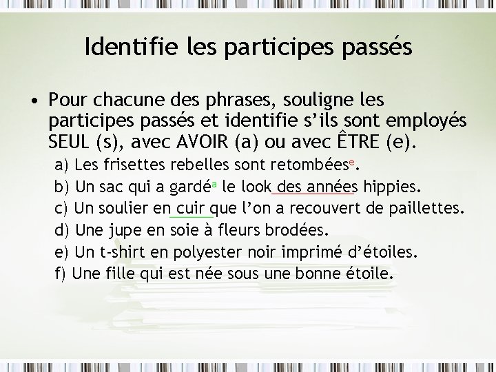 Identifie les participes passés • Pour chacune des phrases, souligne les participes passés et