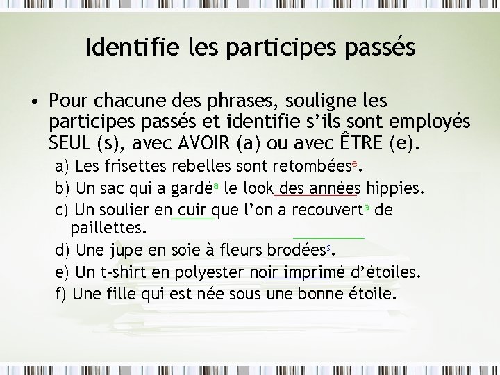 Identifie les participes passés • Pour chacune des phrases, souligne les participes passés et