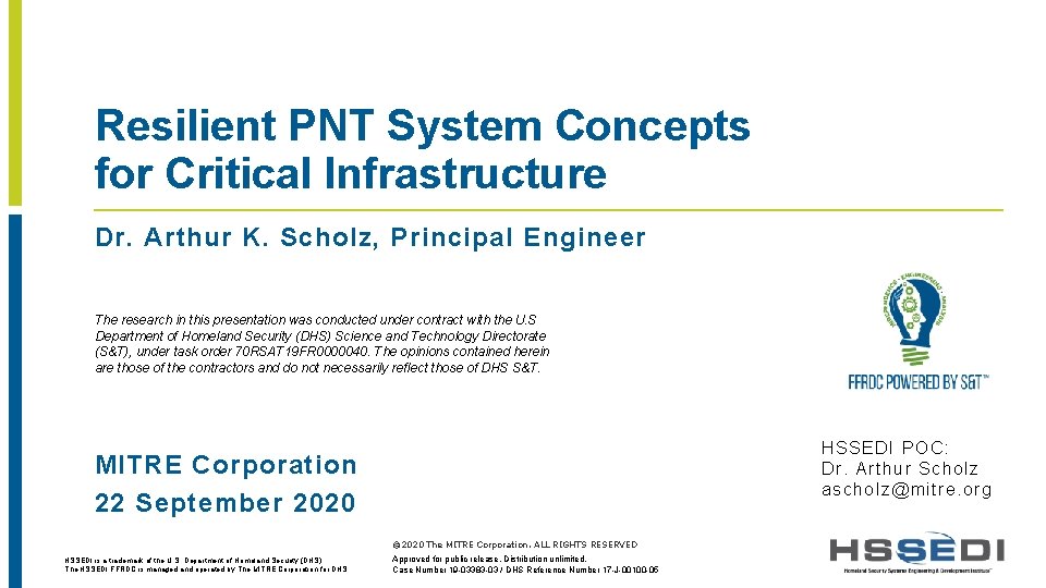 Resilient PNT System Concepts for Critical Infrastructure Dr. Arthur K. Scholz, Principal Engineer The