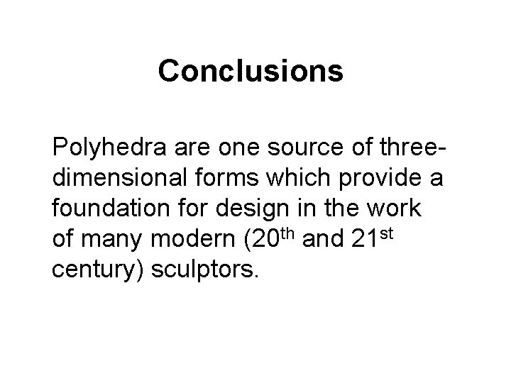 Conclusions Polyhedra are one source of threedimensional forms which provide a foundation for design