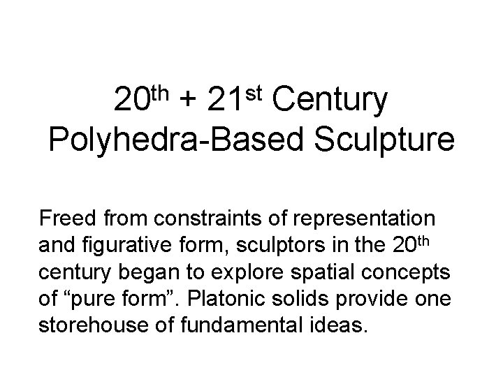 th 20 st 21 + Century Polyhedra-Based Sculpture Freed from constraints of representation and