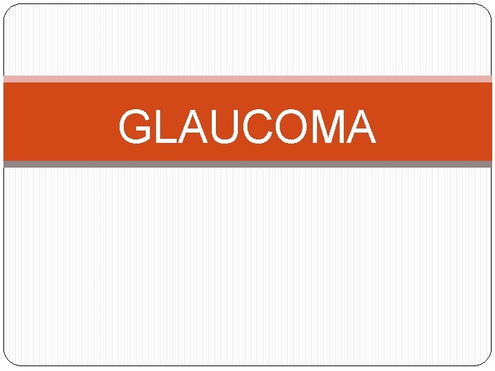 GLAUCOMA 