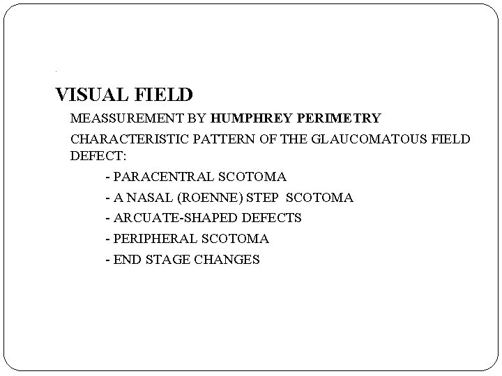 . VISUAL FIELD MEASSUREMENT BY HUMPHREY PERIMETRY CHARACTERISTIC PATTERN OF THE GLAUCOMATOUS FIELD DEFECT: