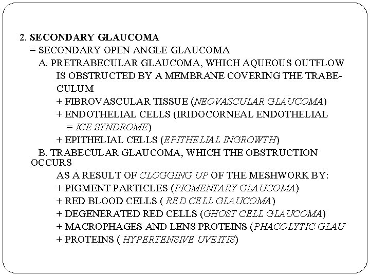 2. SECONDARY GLAUCOMA = SECONDARY OPEN ANGLE GLAUCOMA A. PRETRABECULAR GLAUCOMA, WHICH AQUEOUS OUTFLOW