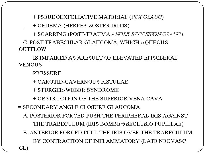 + PSEUDOEXFOLIATIVE MATERIAL (PEX GLAUC) + OEDEMA (HERPES-ZOSTER IRITIS) + SCARRING (POST-TRAUMA ANGLE RECESSION