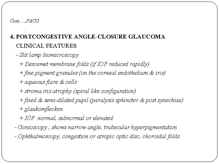 Cont…. . PACG. 4. POSTCONGESTIVE ANGLE-CLOSURE GLAUCOMA CLINICAL FEATURES - Slit lamp biomicroscopy +