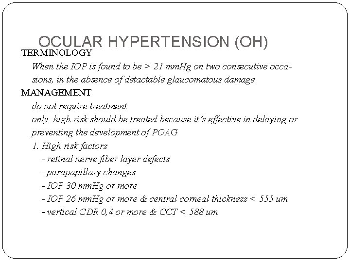 OCULAR HYPERTENSION (OH) TERMINOLOGY When the IOP is found to be > 21 mm.