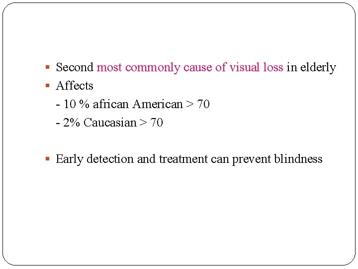  Second most commonly cause of visual loss in elderly Affects - 10 %