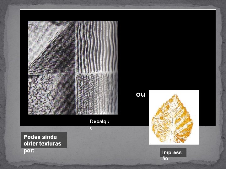 A Recolha de texturas permite obter imagens muito bonitas que podem ser utilizadas para