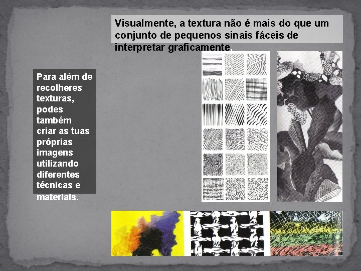 Visualmente, a textura não é mais do que um conjunto de pequenos sinais fáceis