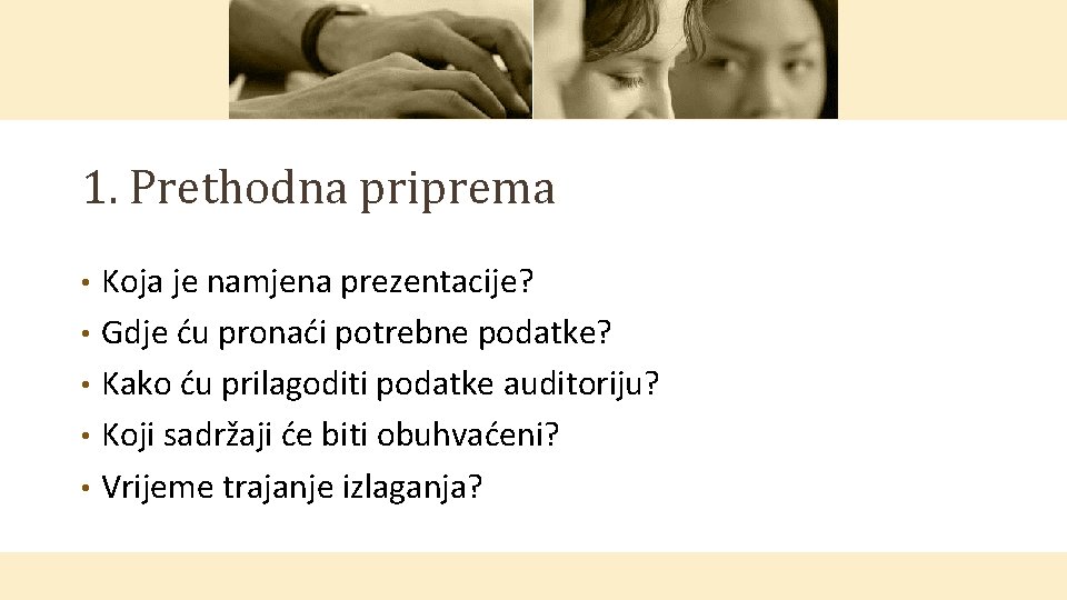 1. Prethodna priprema Koja je namjena prezentacije? • Gdje ću pronaći potrebne podatke? •