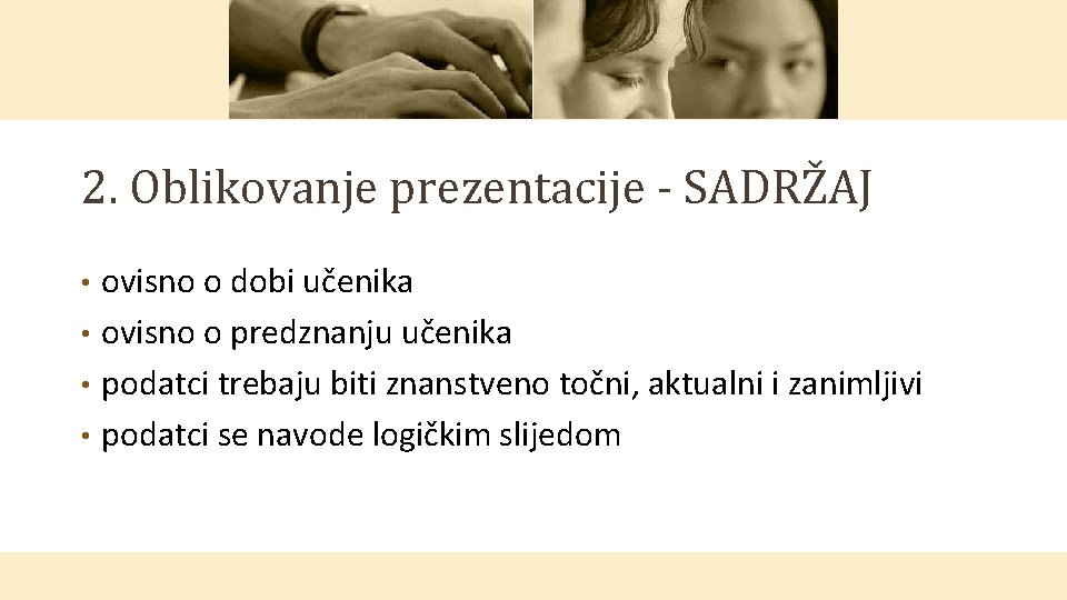 2. Oblikovanje prezentacije - SADRŽAJ ovisno o dobi učenika • ovisno o predznanju učenika