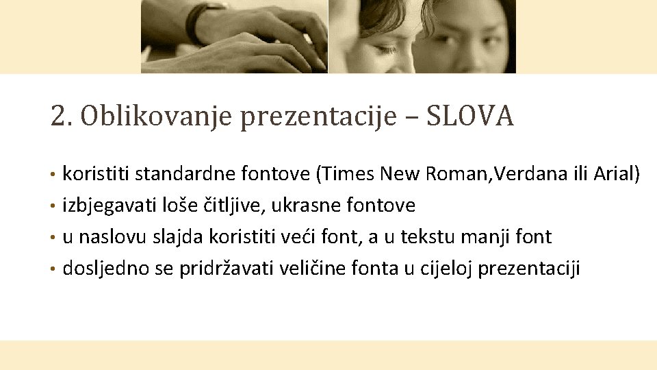 2. Oblikovanje prezentacije – SLOVA koristiti standardne fontove (Times New Roman, Verdana ili Arial)