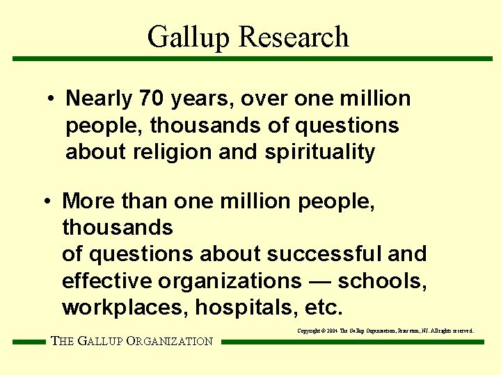 Gallup Research • Nearly 70 years, over one million people, thousands of questions about