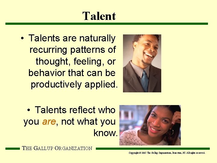 Talent • Talents are naturally recurring patterns of thought, feeling, or behavior that can