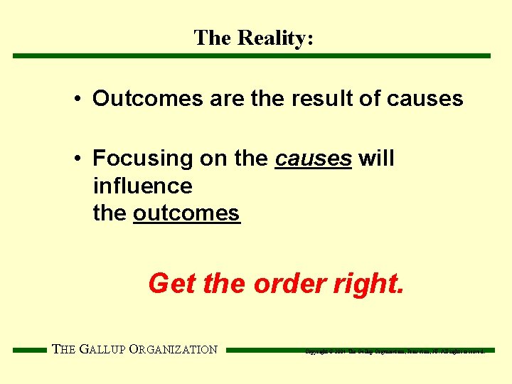 The Reality: • Outcomes are the result of causes • Focusing on the causes
