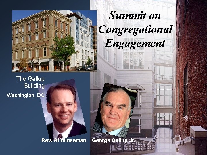 Summit on Congregational Engagement The Gallup Building Washington, DC Rev. Al Winseman George Gallup