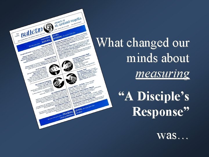 What changed our minds about measuring “A Disciple’s Response” was… 