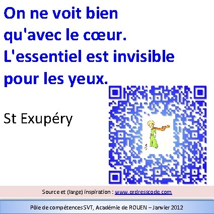 On ne voit bien qu'avec le cœur. L'essentiel est invisible pour les yeux. St