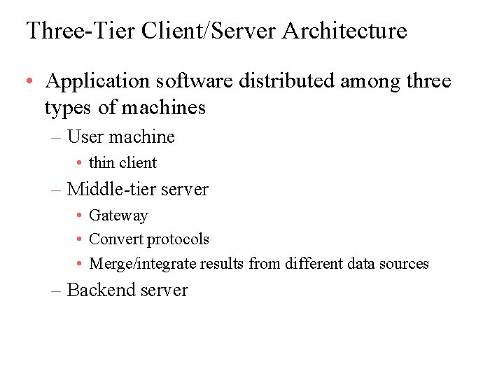 Three-Tier Client/Server Architecture • Application software distributed among three types of machines – User