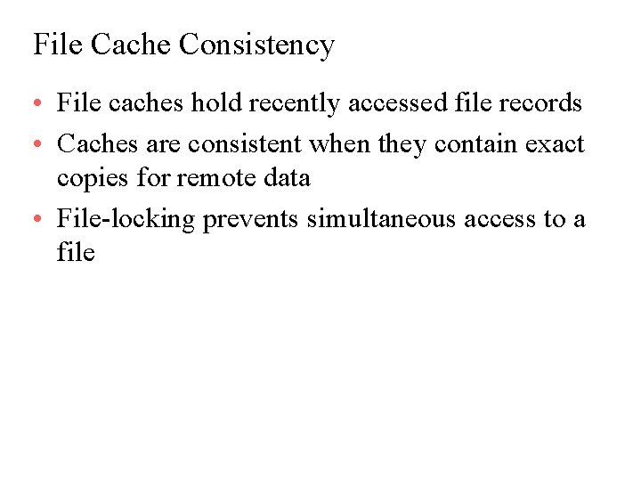 File Cache Consistency • File caches hold recently accessed file records • Caches are