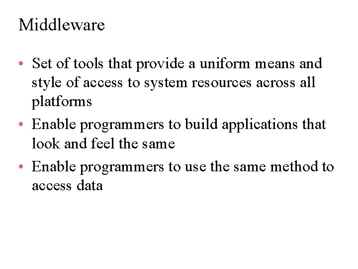Middleware • Set of tools that provide a uniform means and style of access