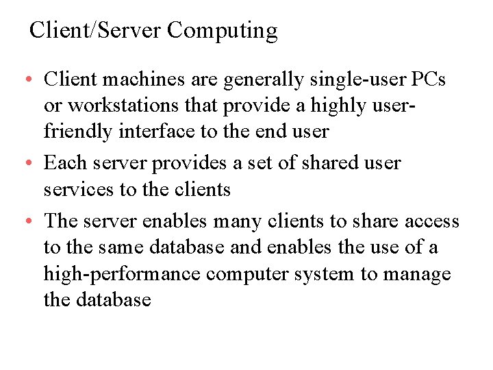 Client/Server Computing • Client machines are generally single-user PCs or workstations that provide a