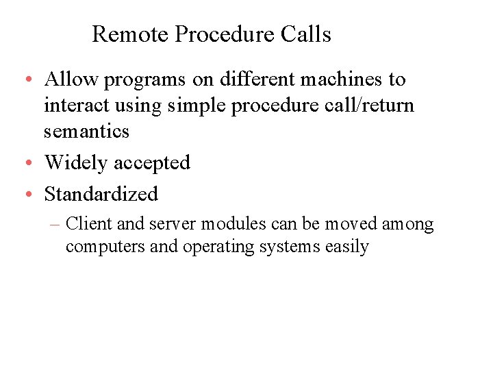 Remote Procedure Calls • Allow programs on different machines to interact using simple procedure