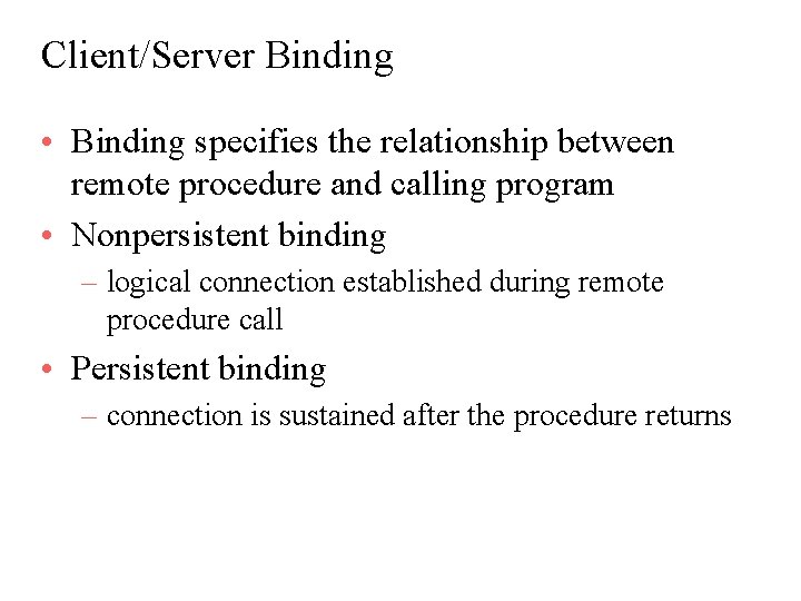 Client/Server Binding • Binding specifies the relationship between remote procedure and calling program • Client/Server Binding • Binding specifies the relationship between remote procedure and calling program •