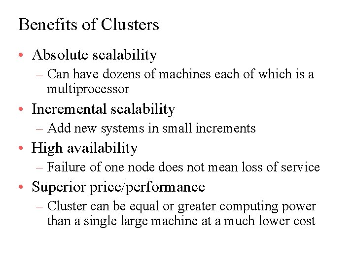 Benefits of Clusters • Absolute scalability – Can have dozens of machines each of