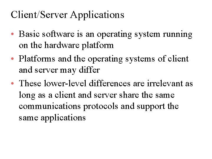 Client/Server Applications • Basic software is an operating system running on the hardware platform