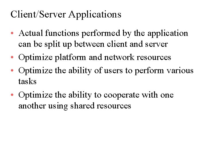 Client/Server Applications • Actual functions performed by the application can be split up between