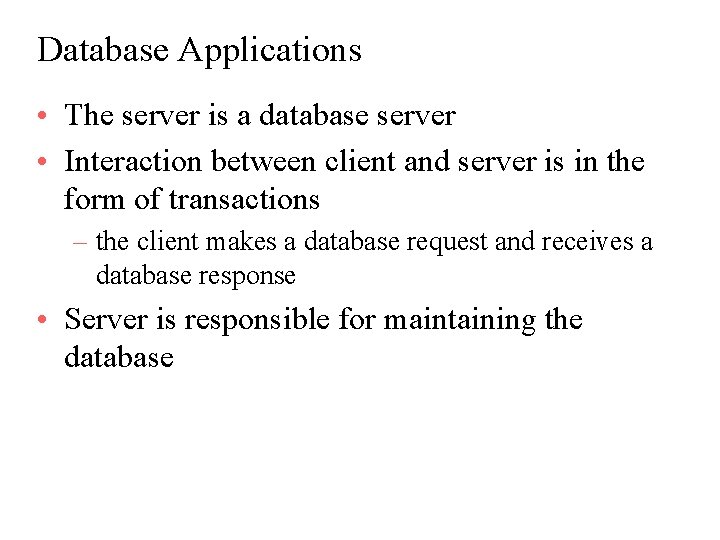 Database Applications • The server is a database server • Interaction between client and