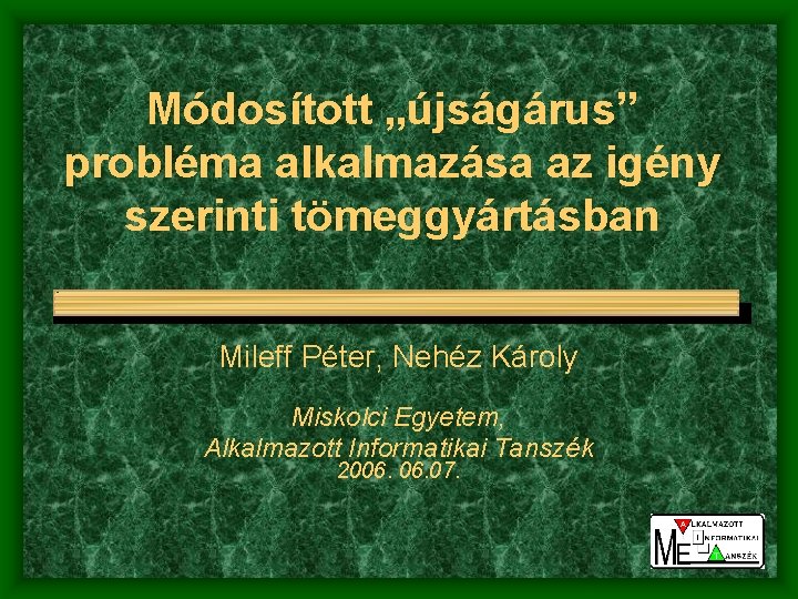 Módosított „újságárus” probléma alkalmazása az igény szerinti tömeggyártásban Mileff Péter, Nehéz Károly Miskolci Egyetem,