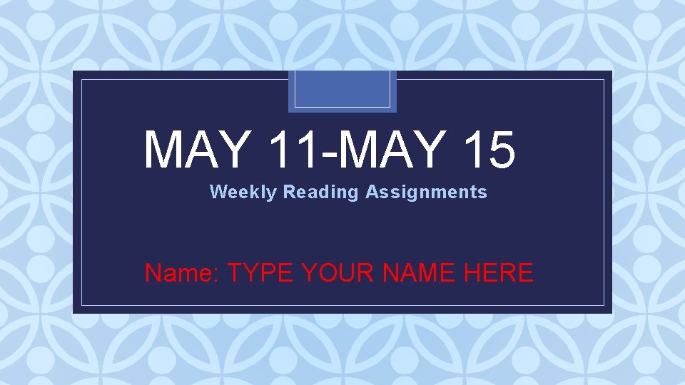 MAY 11 -MAY 15 C Assignments Weekly Reading Name: TYPE YOUR NAME HERE 