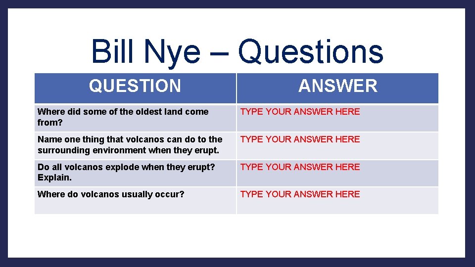 Bill Nye – Questions QUESTION ANSWER Where did some of the oldest land come