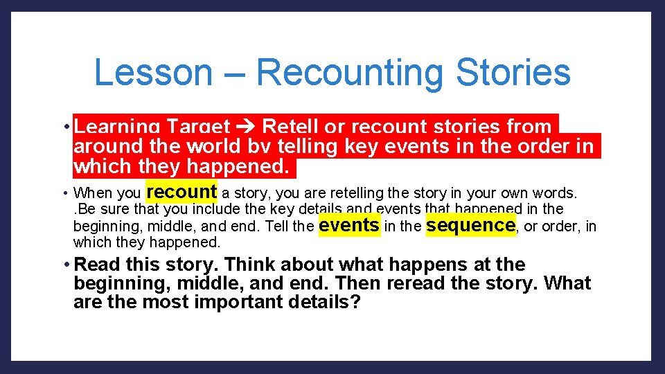 Lesson – Recounting Stories • Learning Target Retell or recount stories from around the