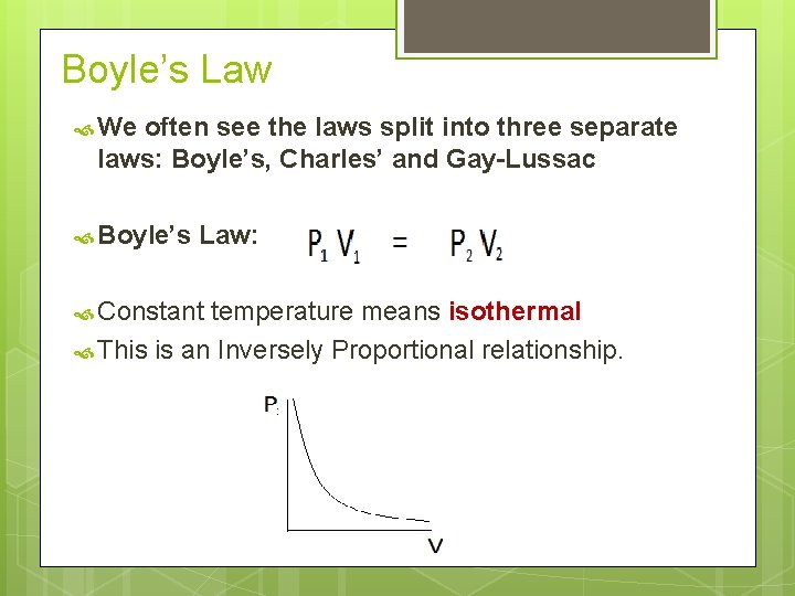 Boyle’s Law We often see the laws split into three separate laws: Boyle’s, Charles’