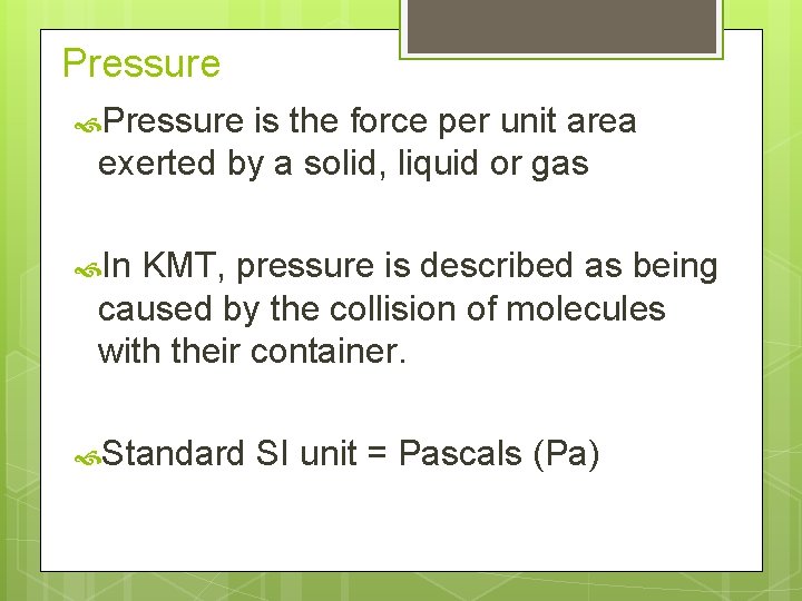 Pressure is the force per unit area exerted by a solid, liquid or gas