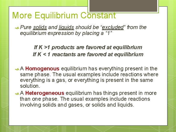 More Equilibrium Constant Pure solids and liquids should be “excluded” from the equilibrium expression