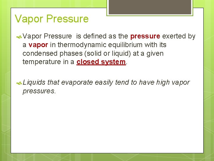 Vapor Pressure is defined as the pressure exerted by a vapor in thermodynamic equilibrium