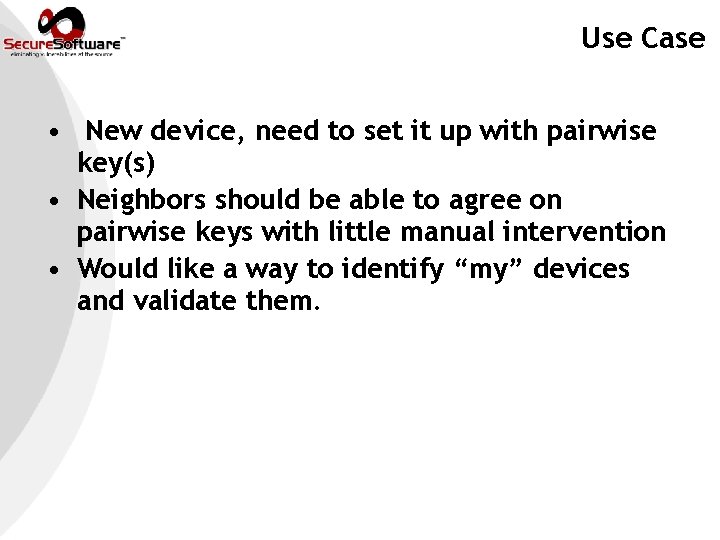 Use Case • New device, need to set it up with pairwise key(s) •