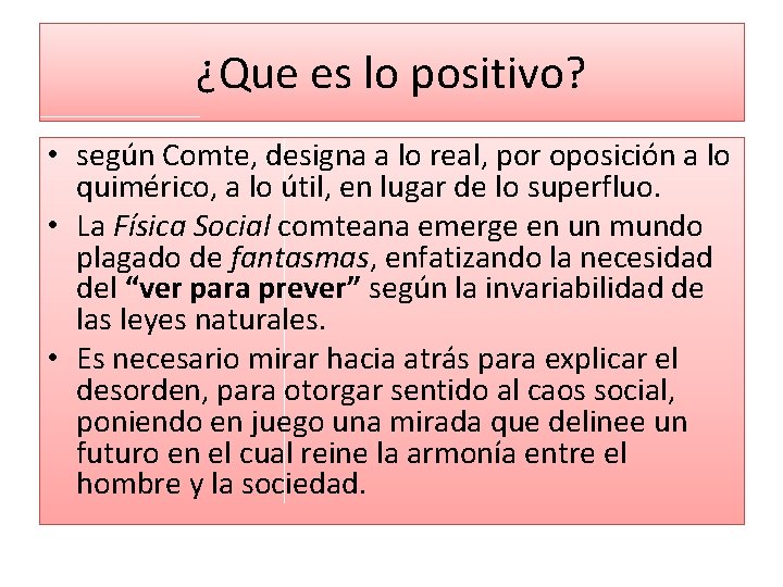 ¿Que es lo positivo? • según Comte, designa a lo real, por oposición a