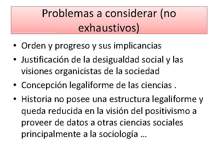 Problemas a considerar (no exhaustivos) • Orden y progreso y sus implicancias • Justificación