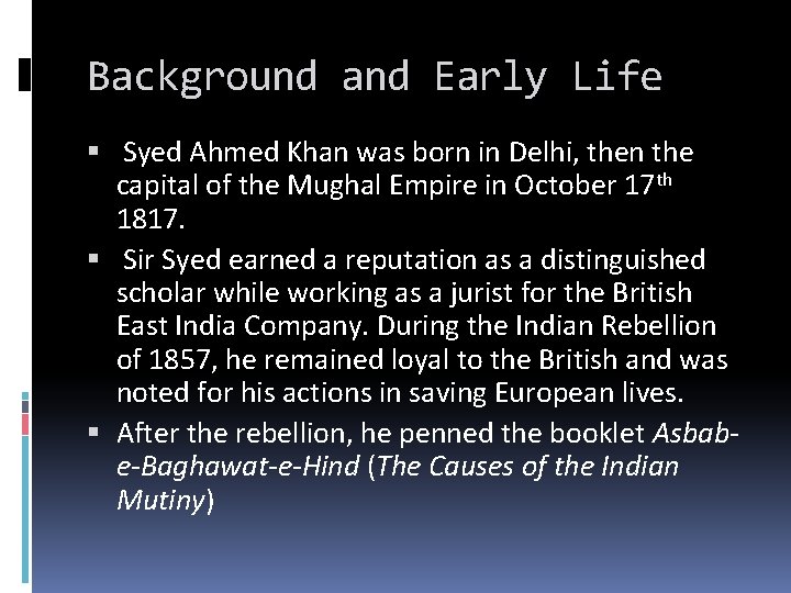 Background and Early Life Syed Ahmed Khan was born in Delhi, then the capital